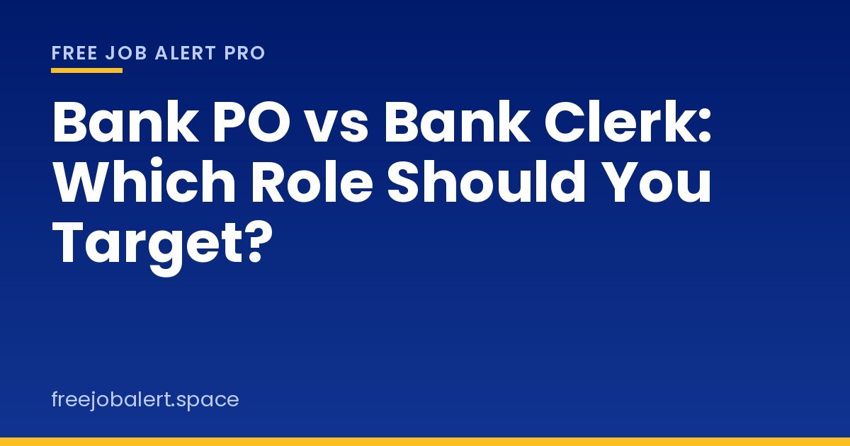 Bank PO vs Bank Clerk: Which Role Should You Target?