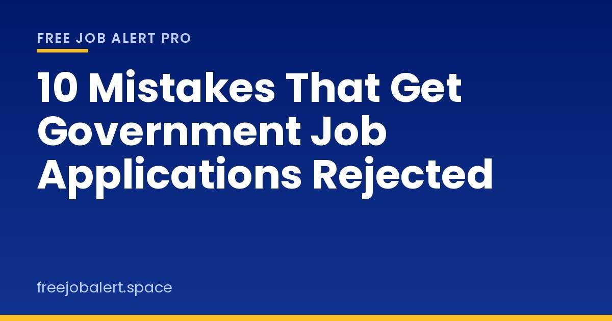 10 Mistakes That Get Government Job Applications Rejected